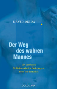 Title: Der Weg des wahren Mannes: Ein Leitfaden für Meisterschaft in Beziehungen, Beruf und Sexualität, Author: David Deida