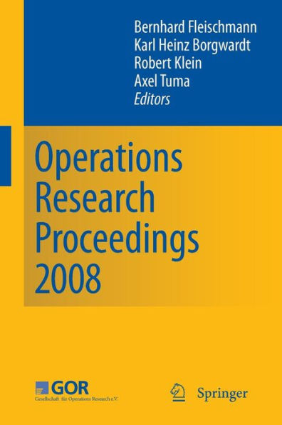 Operations Research Proceedings 2008: Selected Papers of the Annual International Conference of the German Operations Research Society (GOR) University of Augsburg, September 3-5, 2008 / Edition 1