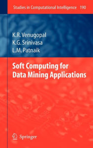Title: Soft Computing for Data Mining Applications, Author: K. R. Venugopal