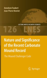 Title: Nature and Significance of the Recent Carbonate Mound Record: The Mound Challenger Code, Author: Anneleen Foubert