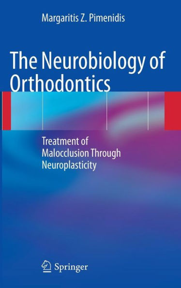The Neurobiology of Orthodontics: Treatment of Malocclusion Through Neuroplasticity / Edition 1