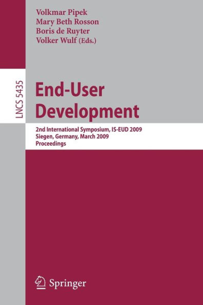 End-User Development: 2nd International Symposium, IS-EUD 2009, Siegen, Germany, March 2-4, 2009, Proceedings / Edition 1