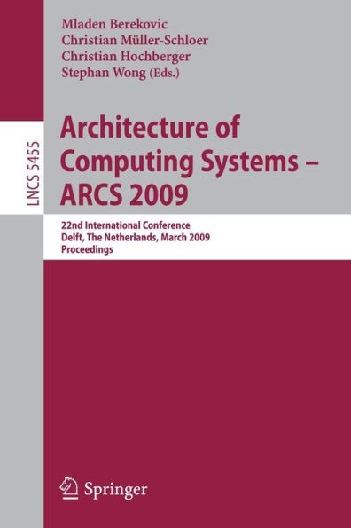 Architecture of Computing Systems - ARCS 2009: 22nd International Conference, Delft, The Netherlands, March 10-13, 2009, Proceedings / Edition 1