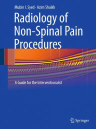 Title: Radiology of Non-Spinal Pain Procedures: A Guide for the Interventionalist / Edition 1, Author: Mubin I. Syed