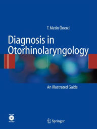 Title: Diagnosis in Otorhinolaryngology: An Illustrated Guide / Edition 1, Author: T. Metin Önerci
