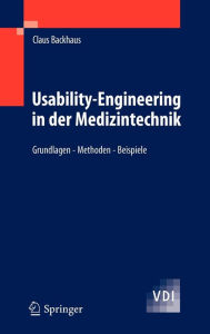 Title: Usability-Engineering in der Medizintechnik: Grundlagen - Methoden - Beispiele / Edition 1, Author: Claus Backhaus