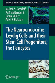 Title: The Neuroendocrine Leydig Cells and their Stem Cell Progenitors, the Pericytes / Edition 1, Author: Michail S. Davidoff