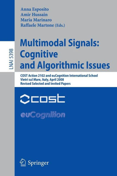 Multimodal Signals: Cognitive and Algorithmic Issues: COST Action 2102 and euCognition International School Vietri sul Mare, Italy, April 21-26, 2008, Revised Selected and Invited Papers / Edition 1
