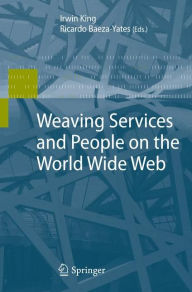 Title: Weaving Services and People on the World Wide Web / Edition 1, Author: Irwin King