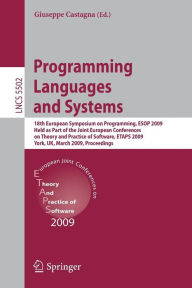 Title: Programming Languages and Systems: 18th European Symposium on Programming, ESOP 2009, Held as Part of the Joint European Conferences on Theory and Practice of Software, ETAPS 2009, York, UK, March 22-29, 2009, Proceedings, Author: Giuseppe Castagna