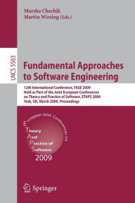 Title: Fundamental Approaches to Software Engineering: 12th International Conference, FASE 2009, Held as Part of the Joint European Conferences on Theory and Practice of Software, ETAPS 2009, York, UK, March 22-29, 2009, Proceedings / Edition 1, Author: Marsha Chechik