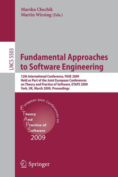 Fundamental Approaches to Software Engineering: 12th International Conference, FASE 2009, Held as Part of the Joint European Conferences on Theory and Practice of Software, ETAPS 2009, York, UK, March 22-29, 2009, Proceedings / Edition 1