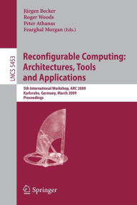 Title: Reconfigurable Computing: Architectures, Tools and Applications: 5th International Workshop, ARC 2009, Karlsruhe, Germany, March 16-18, 2009, Proceedings / Edition 1, Author: Jürgen Becker