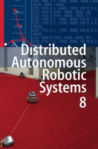 Title: Distributed Autonomous Robotic Systems 8 / Edition 1, Author: Hajime Asama