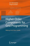 Alternative view 1 of Higher-Order Components for Grid Programming: Making Grids More Usable / Edition 1