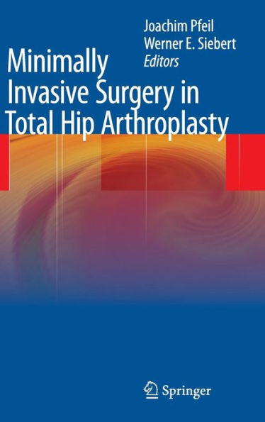 Minimally Invasive Surgery in Total Hip Arthroplasty / Edition 1