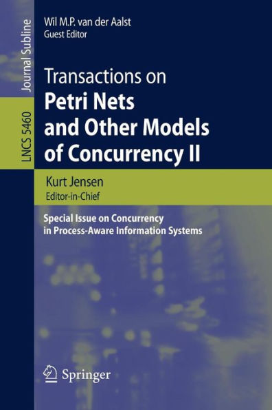 Transactions on Petri Nets and Other Models of Concurrency II: Special Issue on Concurrency in Process-Aware Information Systems / Edition 1