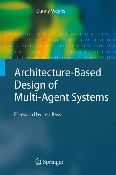 Architecture-Based Design of Multi-Agent Systems / Edition 1