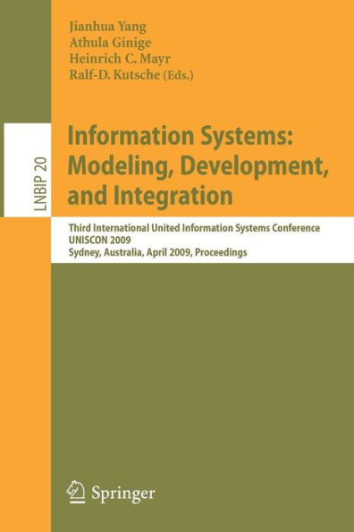 Information Systems: Modeling, Development, and Integration: Third International United Information Systems Conference, UNISCON 2009, Sydney, Australia, April 21-24, 2009, Proceedings / Edition 1