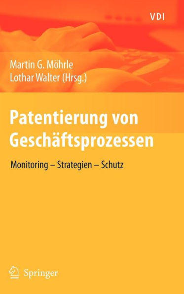 Patentierung von Geschï¿½ftsprozessen: Monitoring - Strategien - Schutz / Edition 1