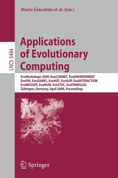 Applications of Evolutionary Computing: EvoWorkshops 2009: EvoCOMNET, EvoENVIRONMENT, EvoFIN, EvoGAMES, EvoHOT, EvoIASP, EvoINTERACTION, EvoMUSART, EvoNUM, EvoSTOC, EvoTRANSLOG,Tï¿½bingen, Germany, April 15-17, 2009, Proceedings / Edition 1