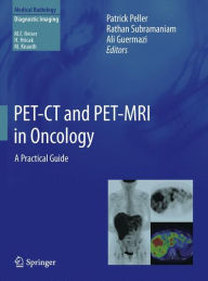 Title: PET-CT and PET-MRI in Oncology: A Practical Guide / Edition 1, Author: Patrick Peller