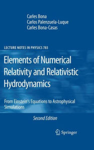 Title: Elements of Numerical Relativity and Relativistic Hydrodynamics: From Einstein' s Equations to Astrophysical Simulations, Author: Carles Bona