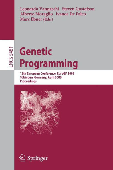 Genetic Programming: 12th European Conference, EuroGP 2009 Tübingen, Germany, April, 15-17, 2009 Proceedings / Edition 1