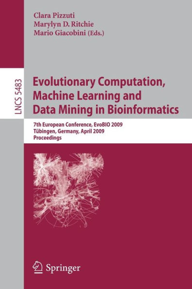 Evolutionary Computation, Machine Learning and Data Mining in Bioinformatics: 7th European Conference, EvoBIO 2009 Tübingen, Germany, April 15-17, 2009 Proceedings / Edition 1