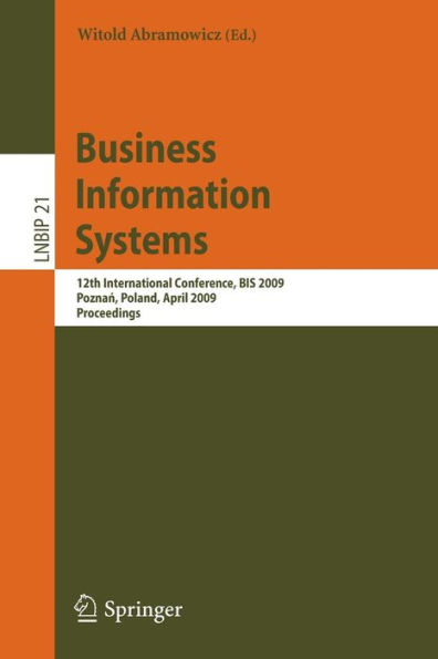 Business Information Systems: 12th International Conference, BIS 2009, Poznan, Poland, April 27-29, 2009, Proceedings / Edition 1