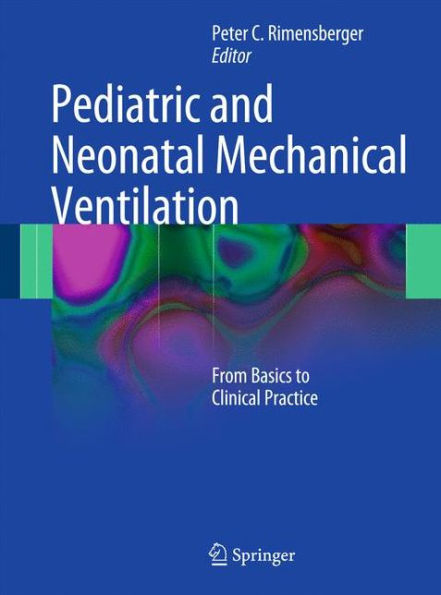 Pediatric and Neonatal Mechanical Ventilation: From Basics to Clinical Practice / Edition 1