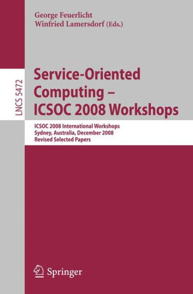 Service-Oriented Computing - ICSOC 2008 Workshops: ICSOC 2008, International Workshops, Sydney, Australia, December 1st, 2008. Revised Selected Papers. / Edition 1