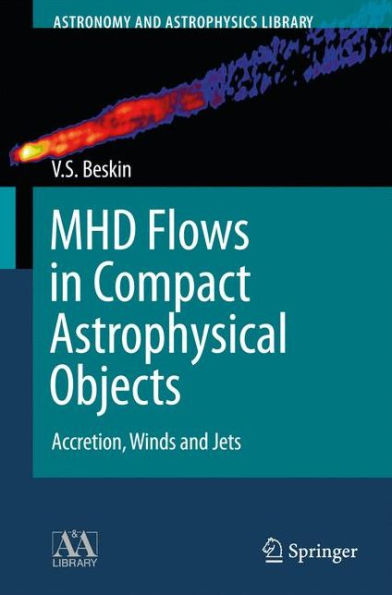 MHD Flows in Compact Astrophysical Objects: Accretion, Winds and Jets / Edition 1