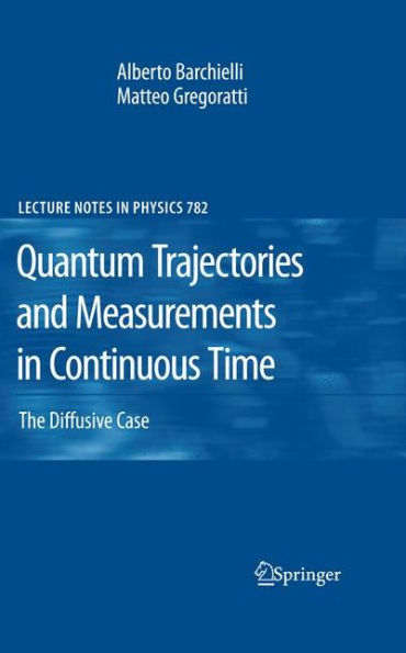 Quantum Trajectories and Measurements in Continuous Time: The Diffusive Case / Edition 1