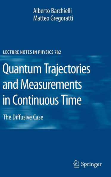 Quantum Trajectories and Measurements in Continuous Time: The Diffusive Case / Edition 1