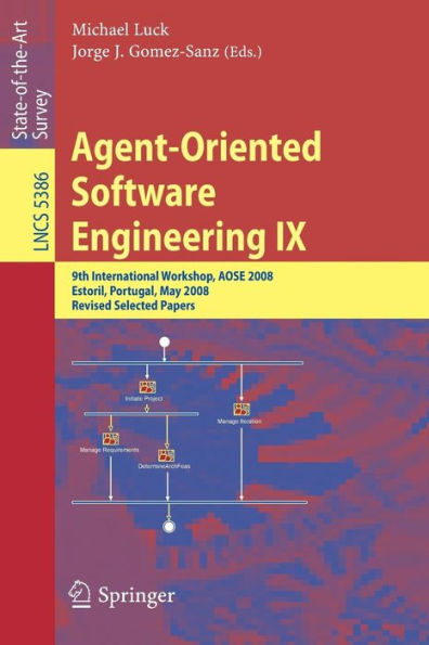 Agent-Oriented Software Engineering IX: 9th International Workshop, AOSE 2008, Estoril, Portugal, May 12-13, 2008, Revised Selected Papers / Edition 1