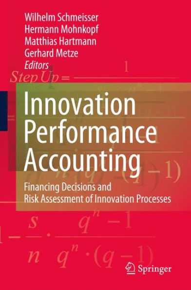 Innovation performance accounting: Financing Decisions and Risk Assessment of Innovation Processes / Edition 1