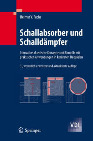 Title: Schallabsorber und Schalldämpfer: Innovative akustische Konzepte und Bauteile mit praktischen Anwendungen in konkreten Beispielen, Author: Helmut V. Fuchs