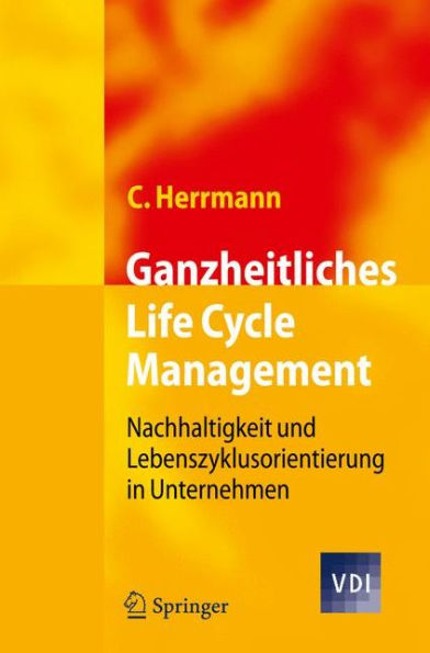 Ganzheitliches Life Cycle Management: Nachhaltigkeit und Lebenszyklusorientierung in Unternehmen / Edition 1