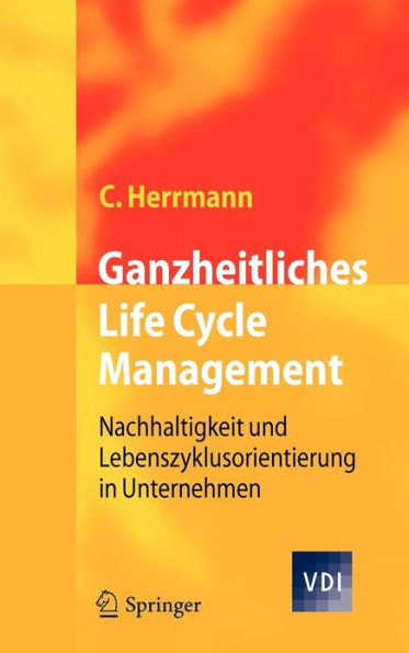 Ganzheitliches Life Cycle Management: Nachhaltigkeit und Lebenszyklusorientierung in Unternehmen / Edition 1