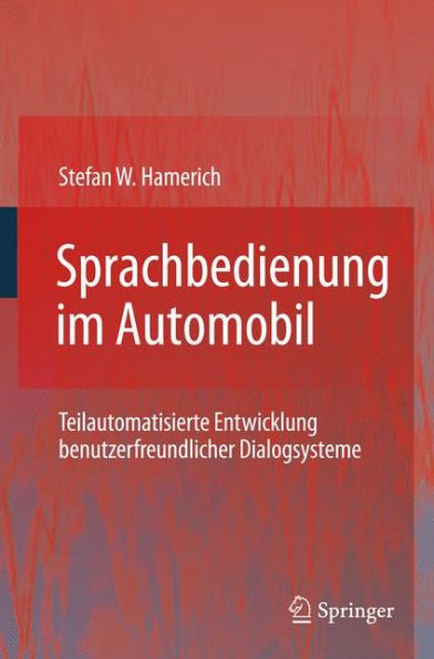 Sprachbedienung im Automobil: Teilautomatisierte Entwicklung benutzerfreundlicher Dialogsysteme / Edition 1