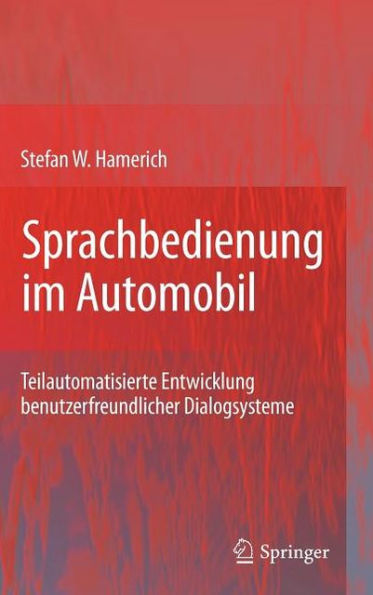Sprachbedienung im Automobil: Teilautomatisierte Entwicklung benutzerfreundlicher Dialogsysteme / Edition 1