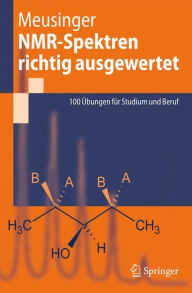 Title: NMR-Spektren richtig ausgewertet: 100 Übungen für Studium und Beruf / Edition 1, Author: Reinhard Meusinger