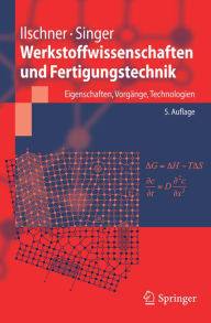 Title: Werkstoffwissenschaften und Fertigungstechnik: Eigenschaften, Vorgänge, Technologien, Author: Bernhard Ilschner