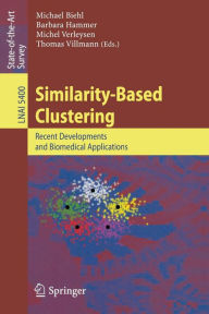 Title: Similarity-Based Clustering: Recent Developments and Biomedical Applications / Edition 1, Author: Thomas Villmann