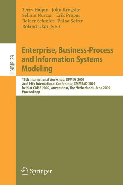 Enterprise, Business-Process and Information Systems Modeling: 10th International Workshop, BPMDS 2009, and 14th International Conference, EMMSAD 2009, held at CAiSE 2009, Amsterdam, The Netherlands, June 8-9, 2009, Proceedings / Edition 1