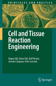 Title: Cell and Tissue Reaction Engineering / Edition 1, Author: Regine Eibl