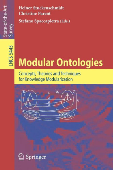 Modular Ontologies: Concepts, Theories and Techniques for Knowledge Modularization / Edition 1