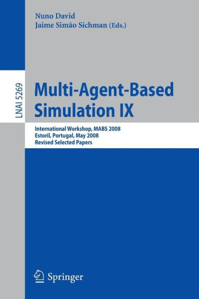 Multi-Agent-Based Simulation IX: International Workshop, MABS 2008, Estoril, Portugal, May 12-13, 2008, Revised Selected Papers / Edition 1