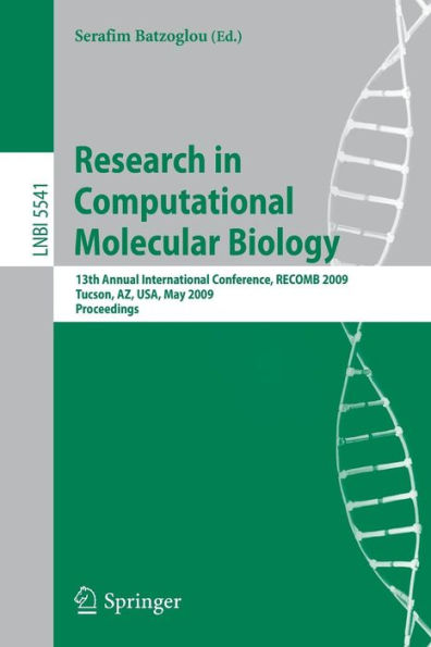 Research in Computational Molecular Biology: 13th Annual International Conference, RECOMB 2009, Tucson, Arizona, USA, May 18-21, 2009, Proceedings / Edition 1